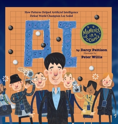 A.I.: How Patterns Helped Artificial Intelligence Defeat World Champion Lee Sedol by Pattison, Darcy