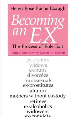 Becoming an Ex: The Process of Role Exit by Ebaugh, Helen Rose Fuchs