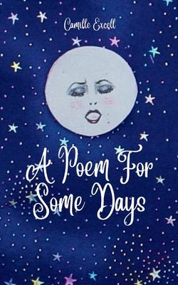 A Poem For Some Days by Excell, Camille