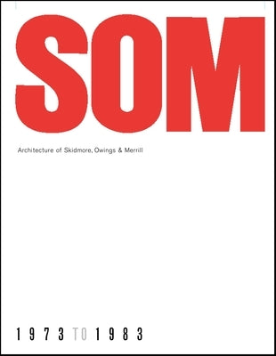 SOM: Architecture of Skidmore, Owings & Merrill, 1973-1983 by Bush-Brown, Albert