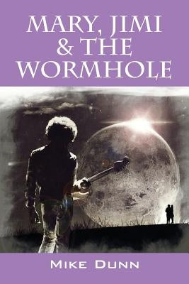 Mary, Jimi & The Wormhole by Dunn, Mike