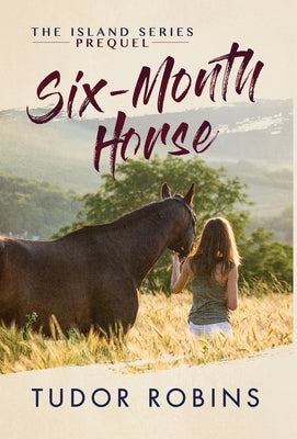 Six-Month Horse: A page-turning story of learning and laughing with friends, family, and horses by Robins, Tudor