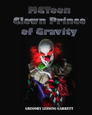 MCToon Clown Prince of Gravity by Garrett, Gregory L.