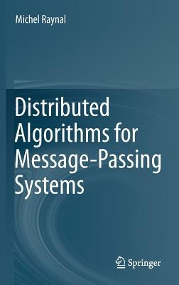 Distributed Algorithms for Message-Passing Systems by Raynal, Michel