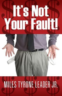 It's Not Your Fault! by Leader, Miles Tyrone, Jr.