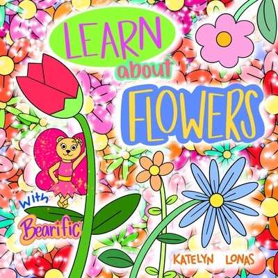 Learn about Flowers with Bearific(R) by Lonas, Katelyn