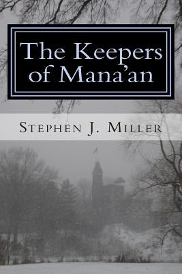 The Keepers of Mana'an by Miller, Stephen J.