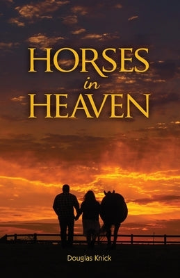 Horses in Heaven by Knick, Douglas