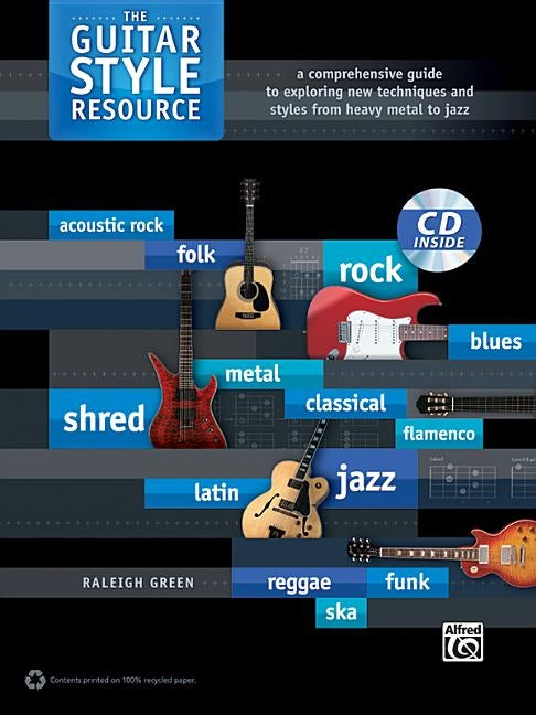 The Guitar Style Resource: A Comprehensive Guide to Exploring New Techniques and Styles from Heavy Metal to Jazz, Book & CD by Green, Raleigh