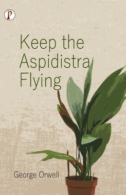 Keep the Aspidistra Flying by Orwell, George
