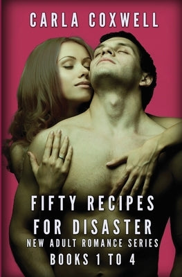 Fifty Recipes For Disaster New Adult Romance Series - Books 1 to 4 by Coxwell, Carla