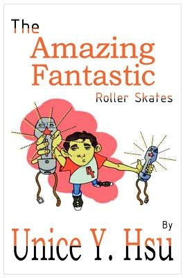 The Amazing Fantastic Roller Skates by Hsu, Unice Y.