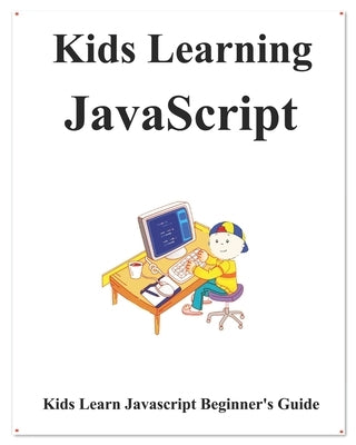 Kids Learning Javascript: Kids learn coding like playing games by Hu, Yang