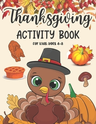 Thanksgiving Activity Book For Kids Ages 4-8: Coloring Pages, Search Word, Mazes, Riddle, and More! Activity Book for Children Boys and Girls and Pres by Publications, Samar