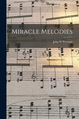 Miracle Melodies by Peterson, John W.