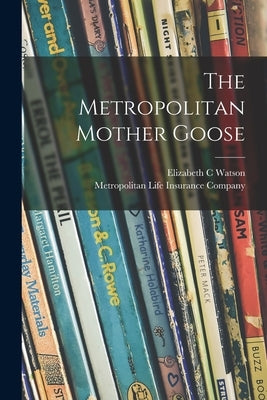 The Metropolitan Mother Goose by Watson, Elizabeth C.