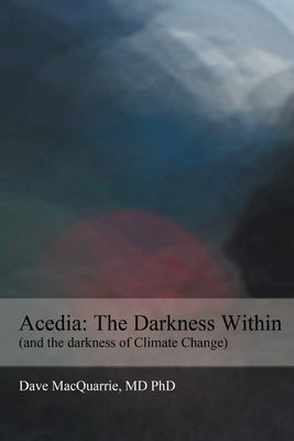 Acedia: The Darkness Within by MacQuarrie, Dave