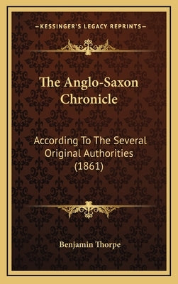 The Anglo-Saxon Chronicle: According To The Several Original Authorities (1861) by Thorpe, Benjamin