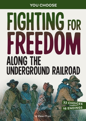 Fighting for Freedom Along the Underground Railroad: A History Seeking Adventure by Pryor, Shawn