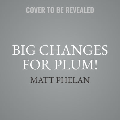 Big Changes for Plum! by Phelan, Matt