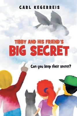 Tibby and His Friend's Big Secret by Kegerreis, Carl