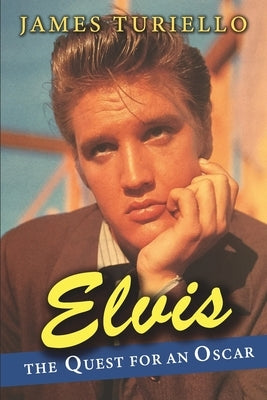 Elvis Presley: The Quest for an Oscar by Turiello, James