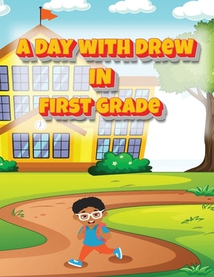 A Day with Drew in First Grade by Allen, Nakia