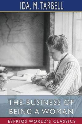 The Business of Being a Woman (Esprios Classics) by Tarbell, Ida M.