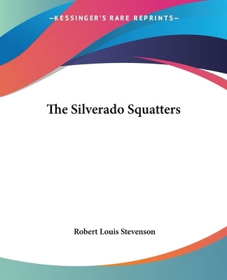 The Silverado Squatters by Stevenson, Robert Louis