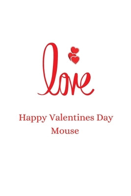 happy valentines day mouse: happy valentines day by Moyal, Adell