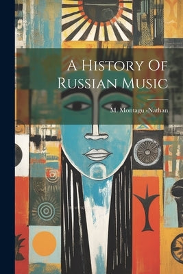 A History Of Russian Music by -Nathan, M. Montagu