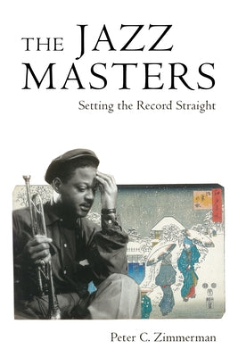 The Jazz Masters: Setting the Record Straight by Zimmerman, Peter C.