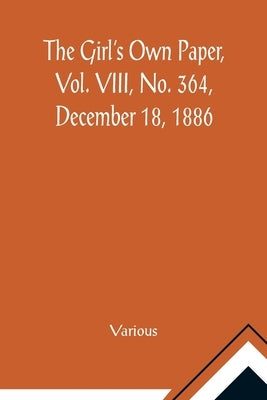 The Girl's Own Paper, Vol. VIII, No. 364, December 18, 1886 by Various