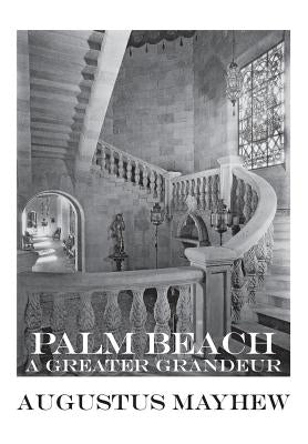 Palm Beach: A Greater Grandeur by Mayhew, Augustus