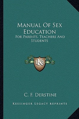 Manual Of Sex Education: For Parents, Teachers And Students by Derstine, C. F.