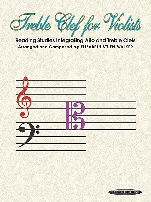 Treble Clef for Violists: Reading Studies Integrating Alto and Treble Clefs by Stuen-Walker, Elizabeth