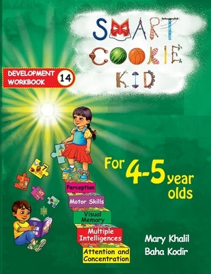 Smart Cookie Kid For 4-5 Year Olds Educational Development Workbook 14: Attention and Concentration Visual Memory Multiple Intelligences Motor Skills by Khalil, Mary