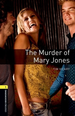 Oxford Bookworms Playscripts: The Murder of Mary Jones: Level 1: 400-Word Vocabulary by Vicary, Time