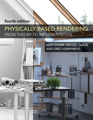 Physically Based Rendering, Fourth Edition: From Theory to Implementation by Pharr, Matt