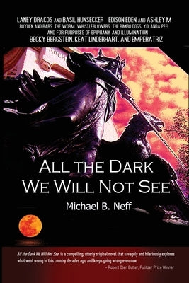 All the Dark We Will Not See by Neff, Michael B.