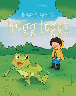 Frogg Leggs by Lopez, Eleanor P.