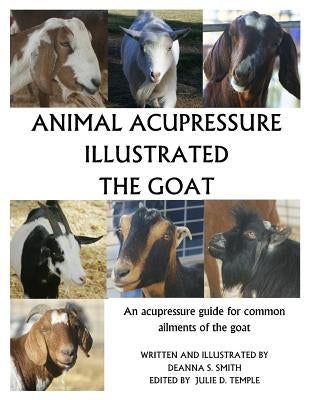 Animal Acupressure Illustrated The Goat by Smith, Deanna S.