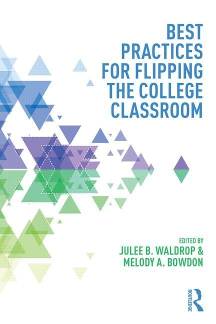 Best Practices in Flipping the College Classroom by Waldrop, Julee B.