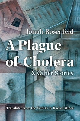 A Plague of Cholera and Other Stories by Rosenfeld, Jonah