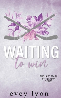 Waiting to Win: A Small Town Accidental Marriage Hockey Romance by Lyon, Evey