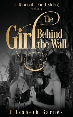 The Girl Behind the Wall by Barnes, Elizabeth