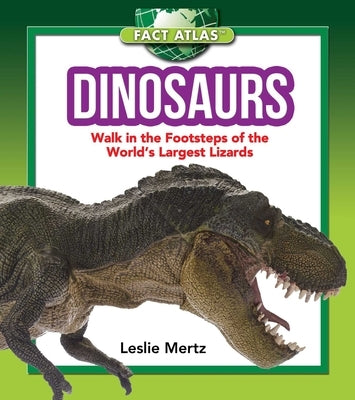 Dinosaurs: Walk in the Footsteps of the World's Largest Lizards by Mertz, Leslie