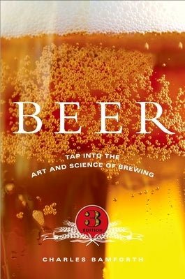 Beer: Tap Into the Art and Science of Brewing by Bamforth, Charles