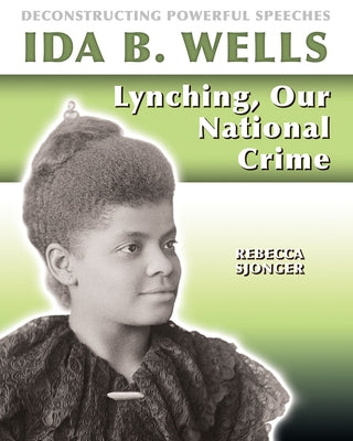 Ida B. Wells: Lynching, Our National Crime by Sjonger, Rebecca