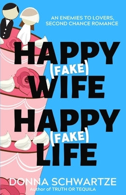 Happy Fake Wife, Happy Fake Life by Schwartze, Donna